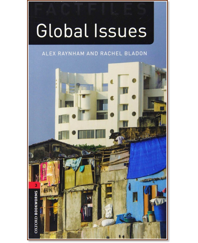 Oxford Bookworms Library Factfiles -  3 (B1): Global Issues - Alex Raynham, Rachel Bladon - 