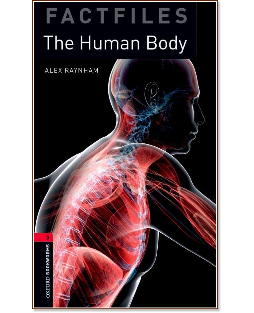 Oxford Bookworms Library Factfiles -  3 (B1): The Human Body - Alex Raynham - 